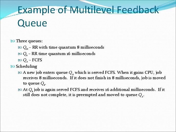 Example of Multilevel Feedback Queue Three queues: Q 0 – RR with time quantum