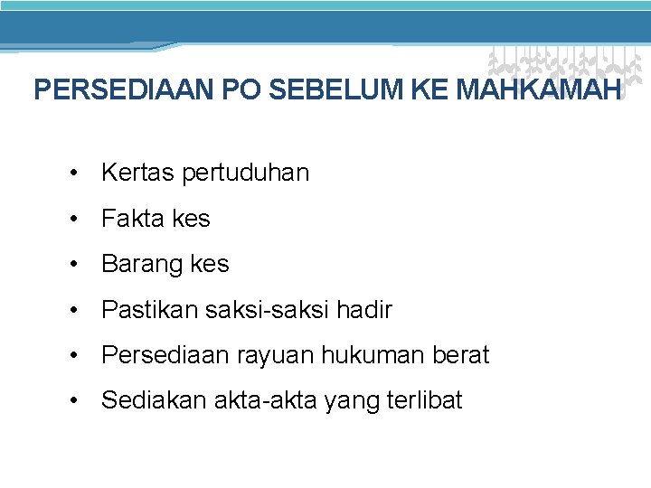 PERSEDIAAN PO SEBELUM KE MAHKAMAH • Kertas pertuduhan • Fakta kes • Barang kes