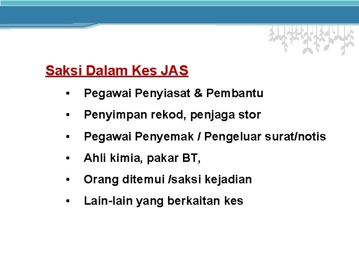 Saksi Dalam Kes JAS • Pegawai Penyiasat & Pembantu • Penyimpan rekod, penjaga stor