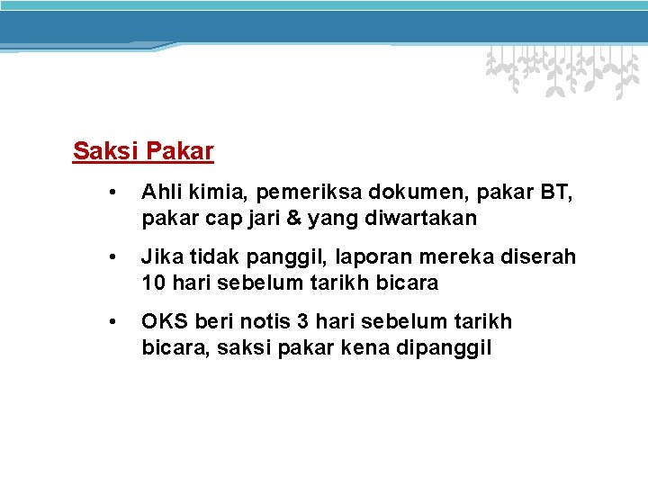 Saksi Pakar • Ahli kimia, pemeriksa dokumen, pakar BT, pakar cap jari & yang