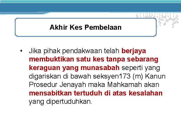 Akhir Kes Pembelaan • Jika pihak pendakwaan telah berjaya membuktikan satu kes tanpa sebarang