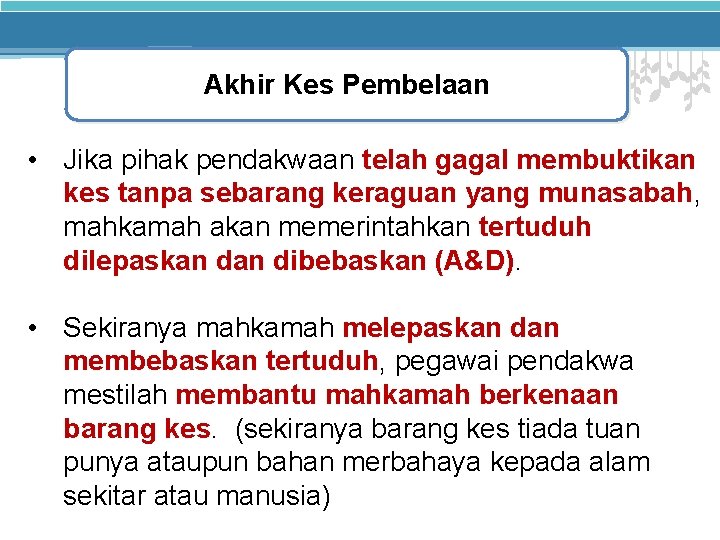 Akhir Kes Pembelaan • Jika pihak pendakwaan telah gagal membuktikan kes tanpa sebarang keraguan