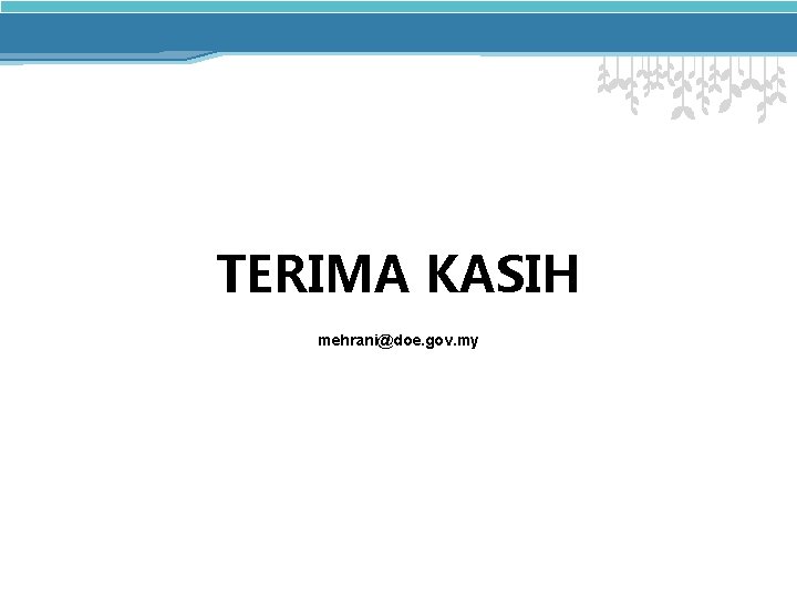 TERIMA KASIH mehrani@doe. gov. my 