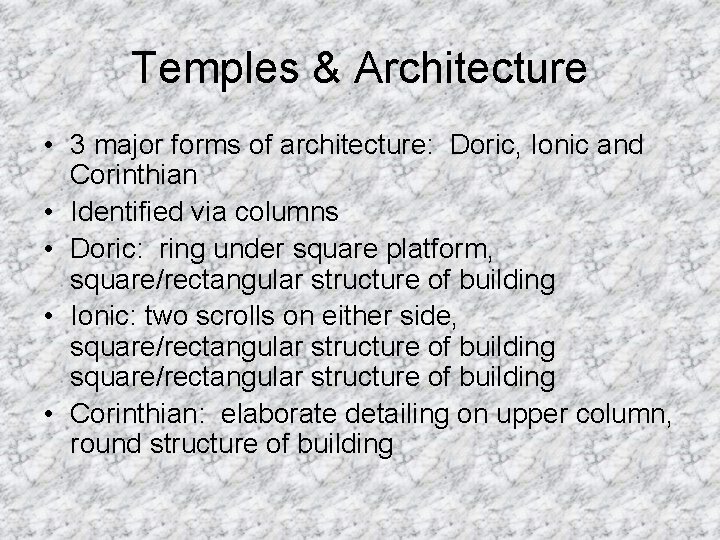 Temples & Architecture • 3 major forms of architecture: Doric, Ionic and Corinthian •