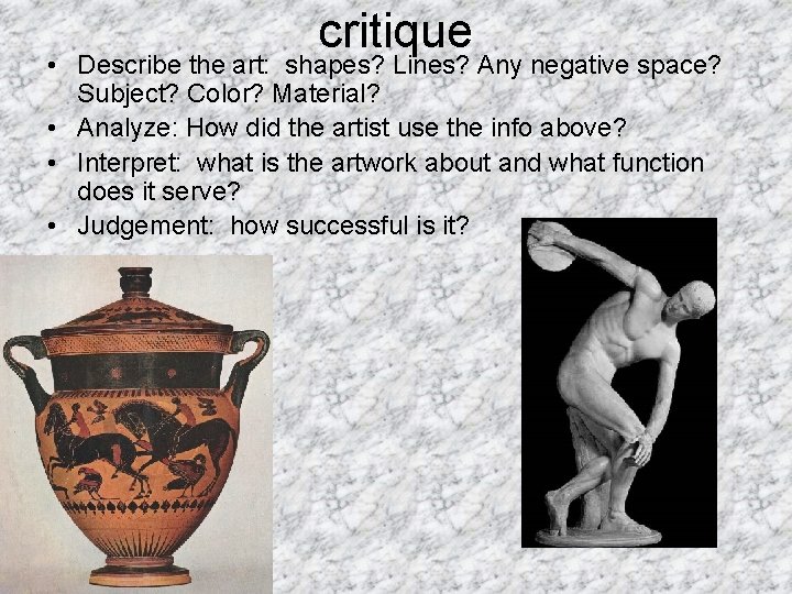 critique • Describe the art: shapes? Lines? Any negative space? Subject? Color? Material? •