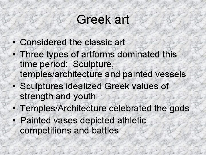 Greek art • Considered the classic art • Three types of artforms dominated this