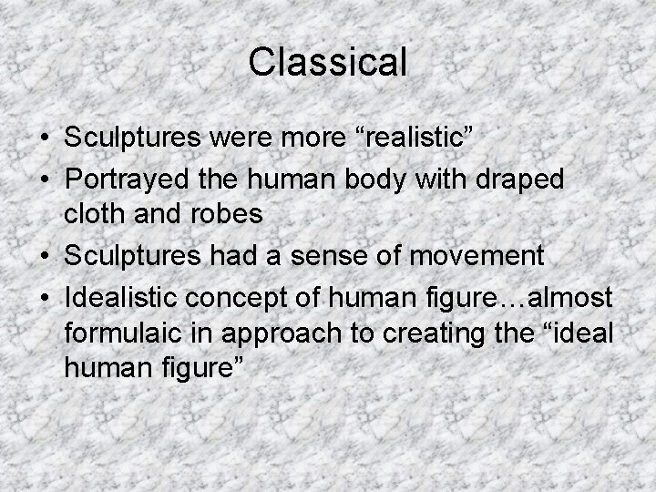 Classical • Sculptures were more “realistic” • Portrayed the human body with draped cloth