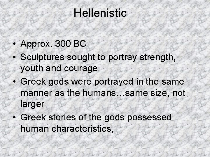 Hellenistic • Approx. 300 BC • Sculptures sought to portray strength, youth and courage