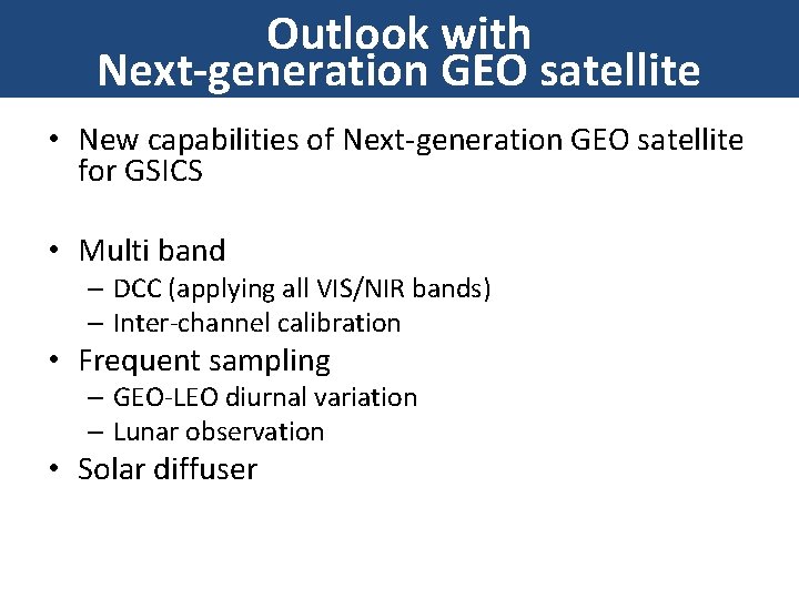 Outlook with Next-generation GEO satellite • New capabilities of Next-generation GEO satellite for GSICS