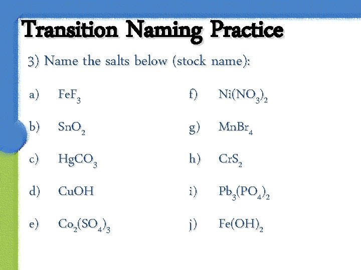 Transition Naming Practice 3) Name the salts below (stock name): a) Fe. F 3