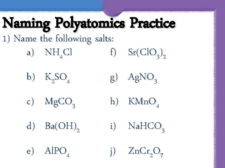 Naming Polyatomics Practice 1) Name the following salts: a) NH 4 Cl f) Sr(Cl.