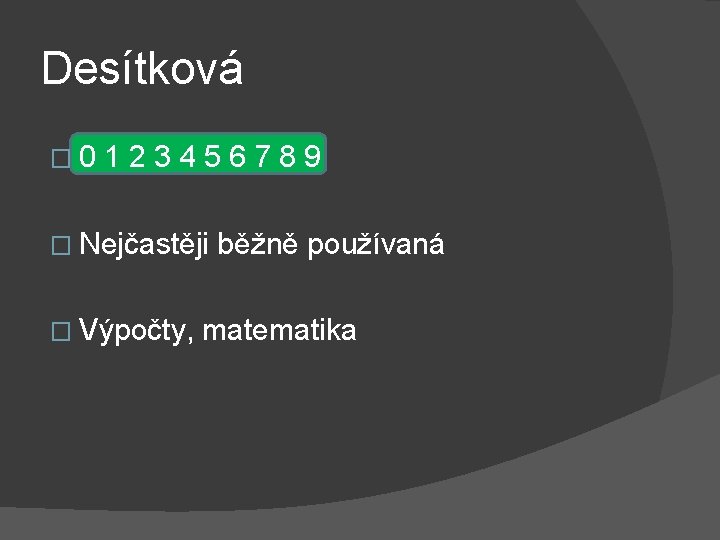 Desítková � 0 123456789 � Nejčastěji � Výpočty, běžně používaná matematika 