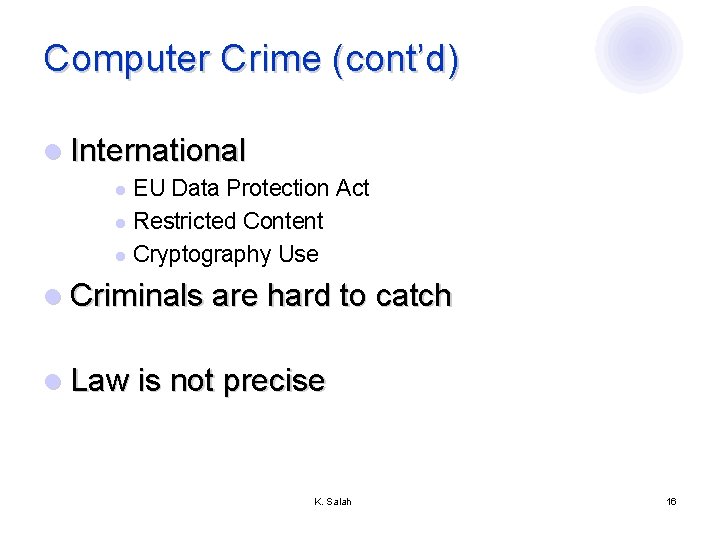 Computer Crime (cont’d) l International EU Data Protection Act l Restricted Content l Cryptography