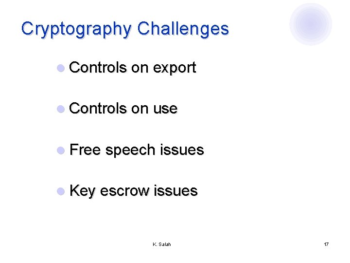 Cryptography Challenges l Controls on export l Controls on use l Free speech issues