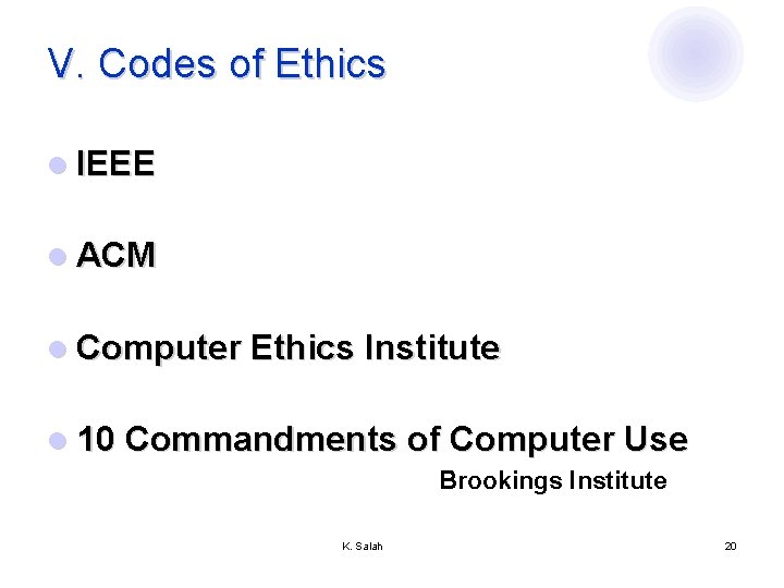 V. Codes of Ethics l IEEE l ACM l Computer Ethics Institute l 10