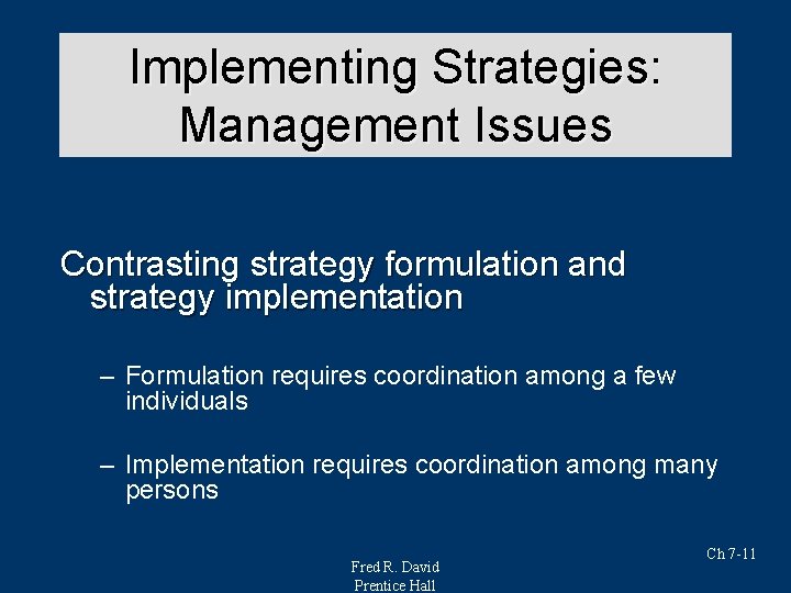 Implementing Strategies: Strategy Analysis & Choice Management Issues Contrasting strategy formulation and strategy implementation