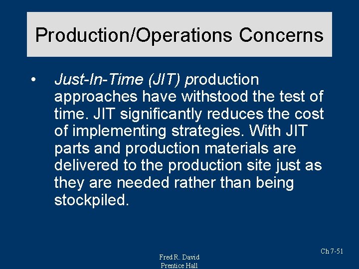 Production/Operations Concerns • Just-In-Time (JIT) production approaches have withstood the test of time. JIT