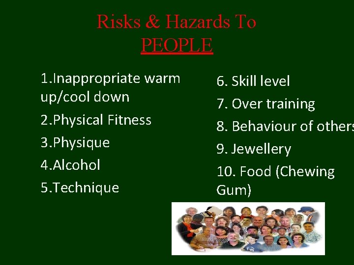 Risks & Hazards To PEOPLE 1. Inappropriate warm up/cool down 2. Physical Fitness 3. Risks & Hazards To PEOPLE 1. Inappropriate warm up/cool down 2. Physical Fitness 3.