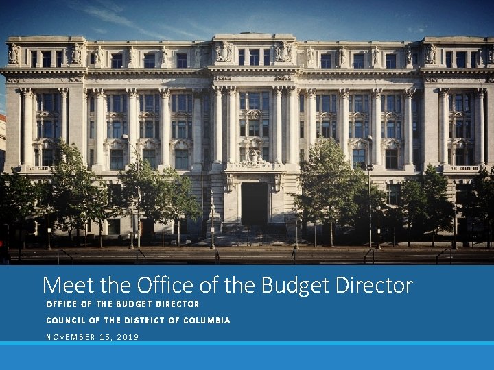 Meet the Office of the Budget Director OFFICE OF THE BUDGET DIRECTOR COUNCIL OF
