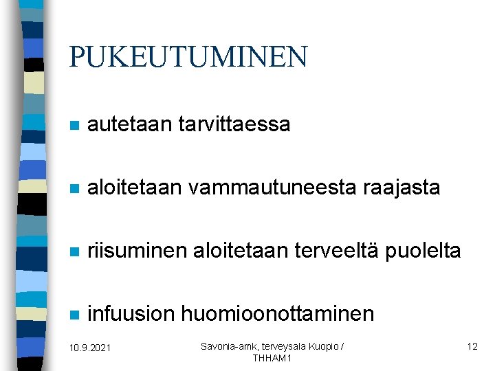 PUKEUTUMINEN n autetaan tarvittaessa n aloitetaan vammautuneesta raajasta n riisuminen aloitetaan terveeltä puolelta n