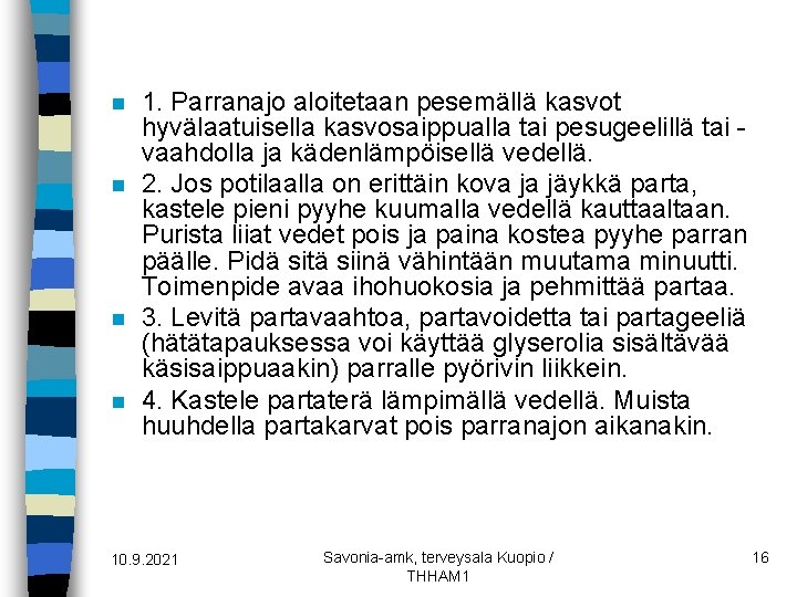 n n 1. Parranajo aloitetaan pesemällä kasvot hyvälaatuisella kasvosaippualla tai pesugeelillä tai vaahdolla ja