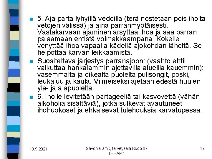 n n n 5. Aja parta lyhyillä vedoilla (terä nostetaan pois iholta vetojen välissä)