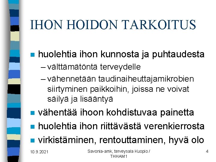 IHON HOIDON TARKOITUS n huolehtia ihon kunnosta ja puhtaudesta – välttämätöntä terveydelle – vähennetään