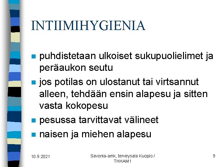 INTIIMIHYGIENIA n n puhdistetaan ulkoiset sukupuolielimet ja peräaukon seutu jos potilas on ulostanut tai