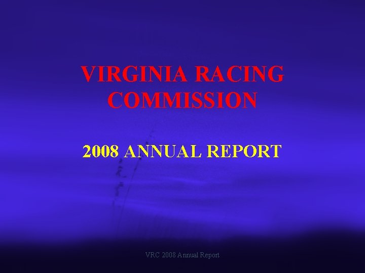 VIRGINIA RACING COMMISSION 2008 ANNUAL REPORT VRC 2008 Annual Report 