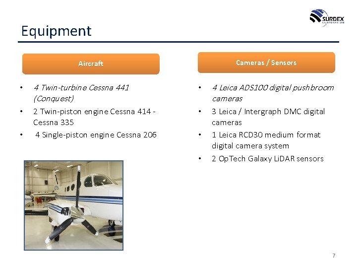 Equipment Cameras / Sensors Aircraft • 4 Twin-turbine Cessna 441 (Conquest) • 4 Leica