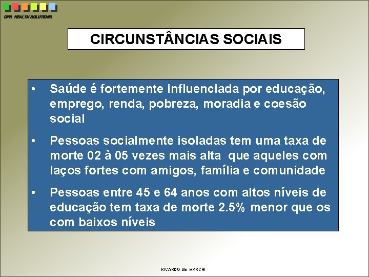 CPH HEALTH SOLUTIONS CIRCUNST NCIAS SOCIAIS • Saúde é fortemente influenciada por educação, emprego,