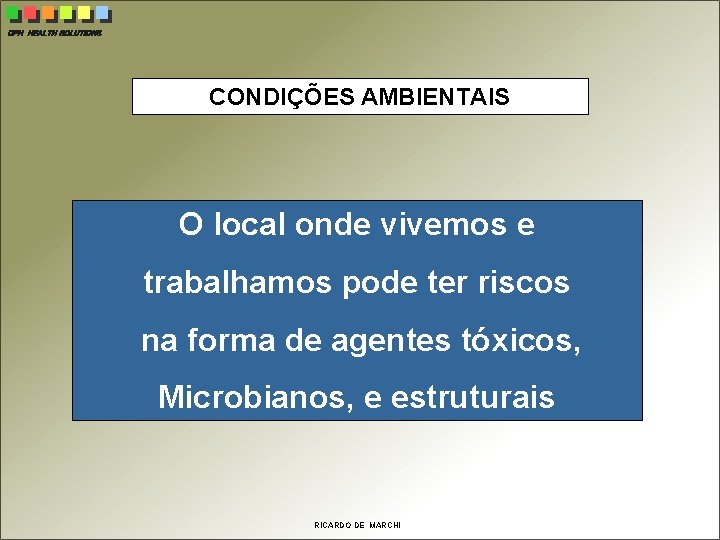 CPH HEALTH SOLUTIONS CONDIÇÕES AMBIENTAIS O local onde vivemos e trabalhamos pode ter riscos