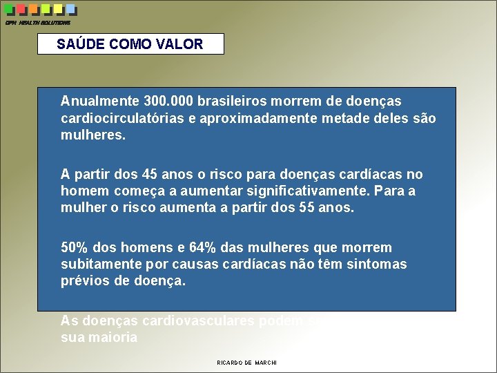 CPH HEALTH SOLUTIONS SAÚDE COMO VALOR Anualmente 300. 000 brasileiros morrem de doenças cardiocirculatórias