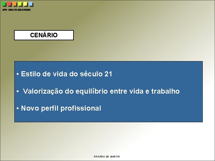 CPH HEALTH SOLUTIONS CENÁRIO • Estilo de vida do século 21 • Valorização do