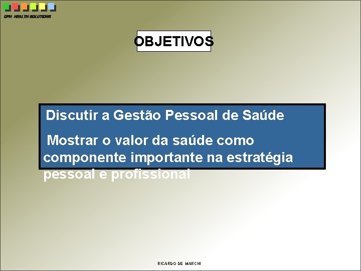 CPH HEALTH SOLUTIONS OBJETIVOS Discutir a Gestão Pessoal de Saúde Mostrar o valor da