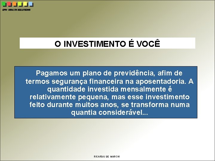 CPH HEALTH SOLUTIONS O INVESTIMENTO É VOCÊ Pagamos um plano de previdência, afim de