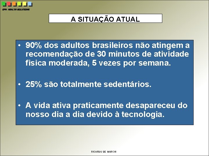 CPH HEALTH SOLUTIONS A SITUAÇÃO ATUAL • 90% dos adultos brasileiros não atingem a