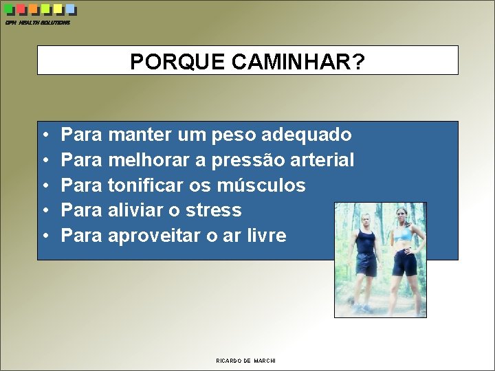 CPH HEALTH SOLUTIONS PORQUE CAMINHAR? • • • Para manter um peso adequado Para