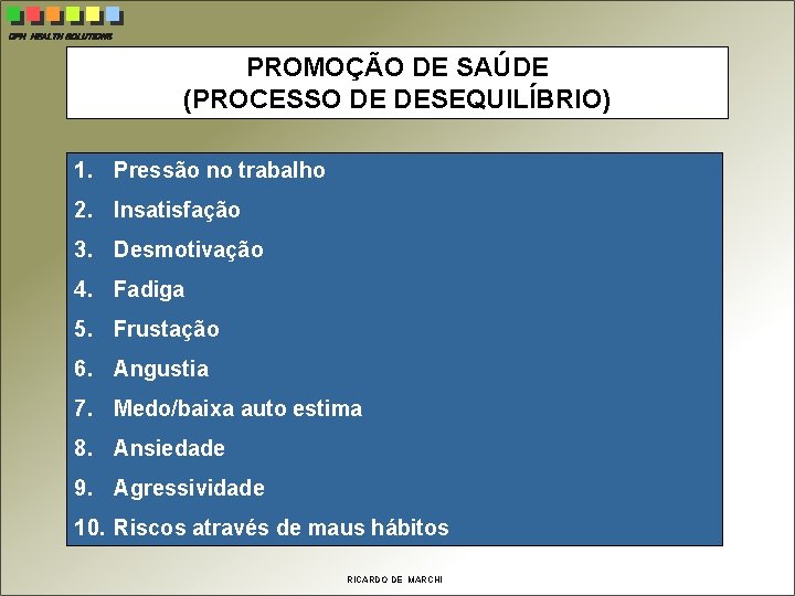 CPH HEALTH SOLUTIONS PROMOÇÃO DE SAÚDE (PROCESSO DE DESEQUILÍBRIO) 1. Pressão no trabalho 2.