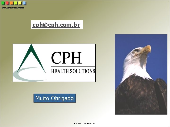 CPH HEALTH SOLUTIONS cph@cph. com. br Muito Obrigado RICARDO DE MARCHI 