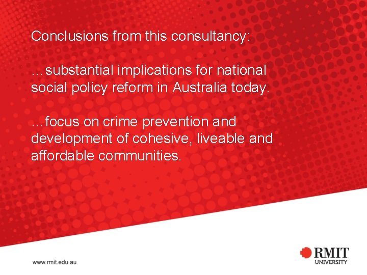 Conclusions from this consultancy: …substantial implications for national social policy reform in Australia today.