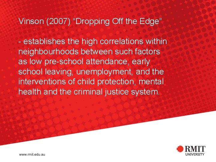 Vinson (2007) “Dropping Off the Edge” - establishes the high correlations within neighbourhoods between