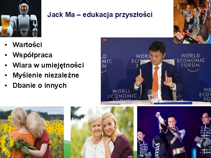 Jack Ma – edukacja przyszłości • • • Wartości Współpraca Wiara w umiejętności Myślenie
