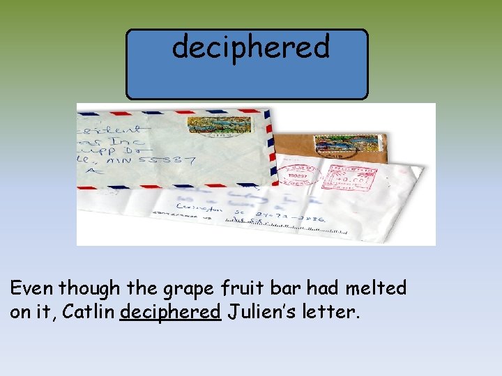 deciphered Even though the grape fruit bar had melted on it, Catlin deciphered Julien’s