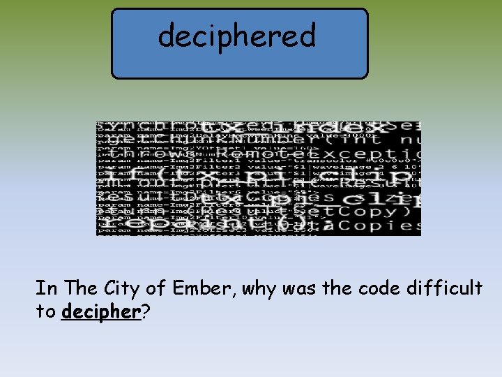 deciphered In The City of Ember, why was the code difficult to decipher? 