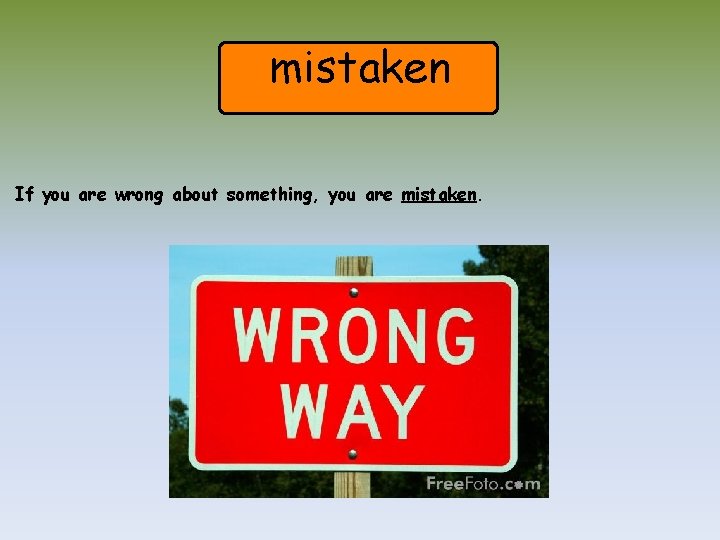 mistaken If you are wrong about something, you are mistaken. 