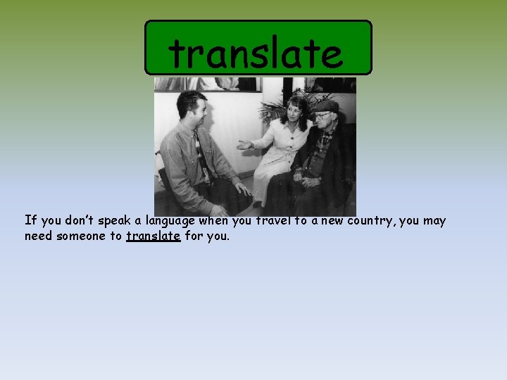 translate If you don’t speak a language when you travel to a new country,