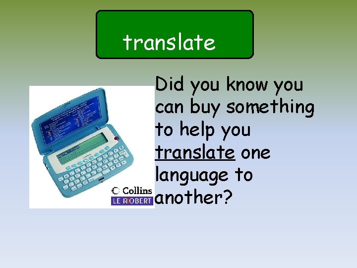 translate Did you know you can buy something to help you translate one language