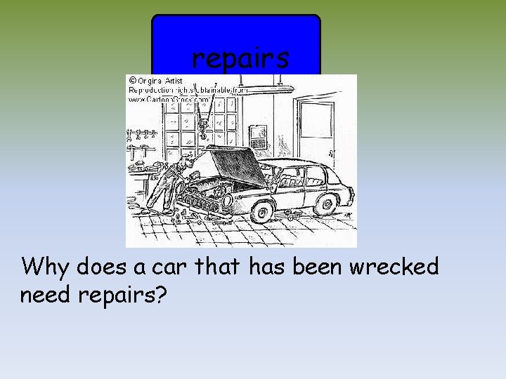 repairs Why does a car that has been wrecked need repairs? 