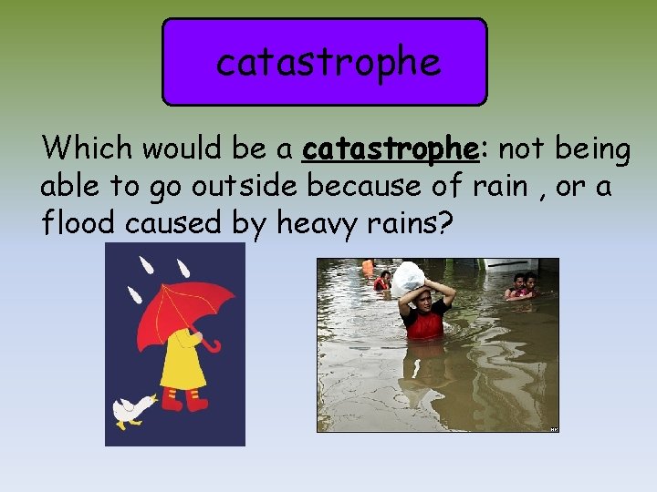 catastrophe Which would be a catastrophe: not being able to go outside because of